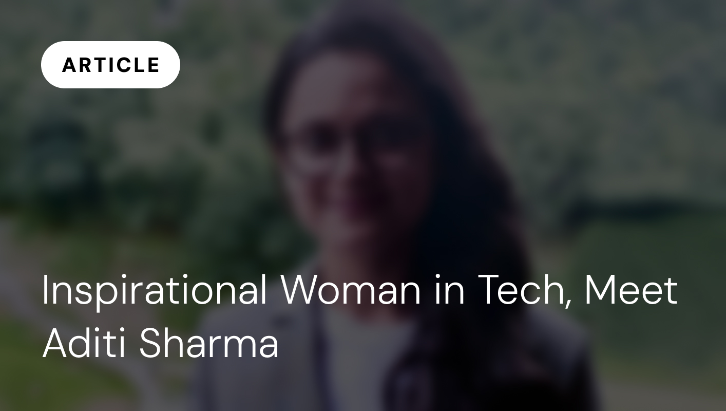 Inspirational Woman in Tech, Meet Aditi Sharma