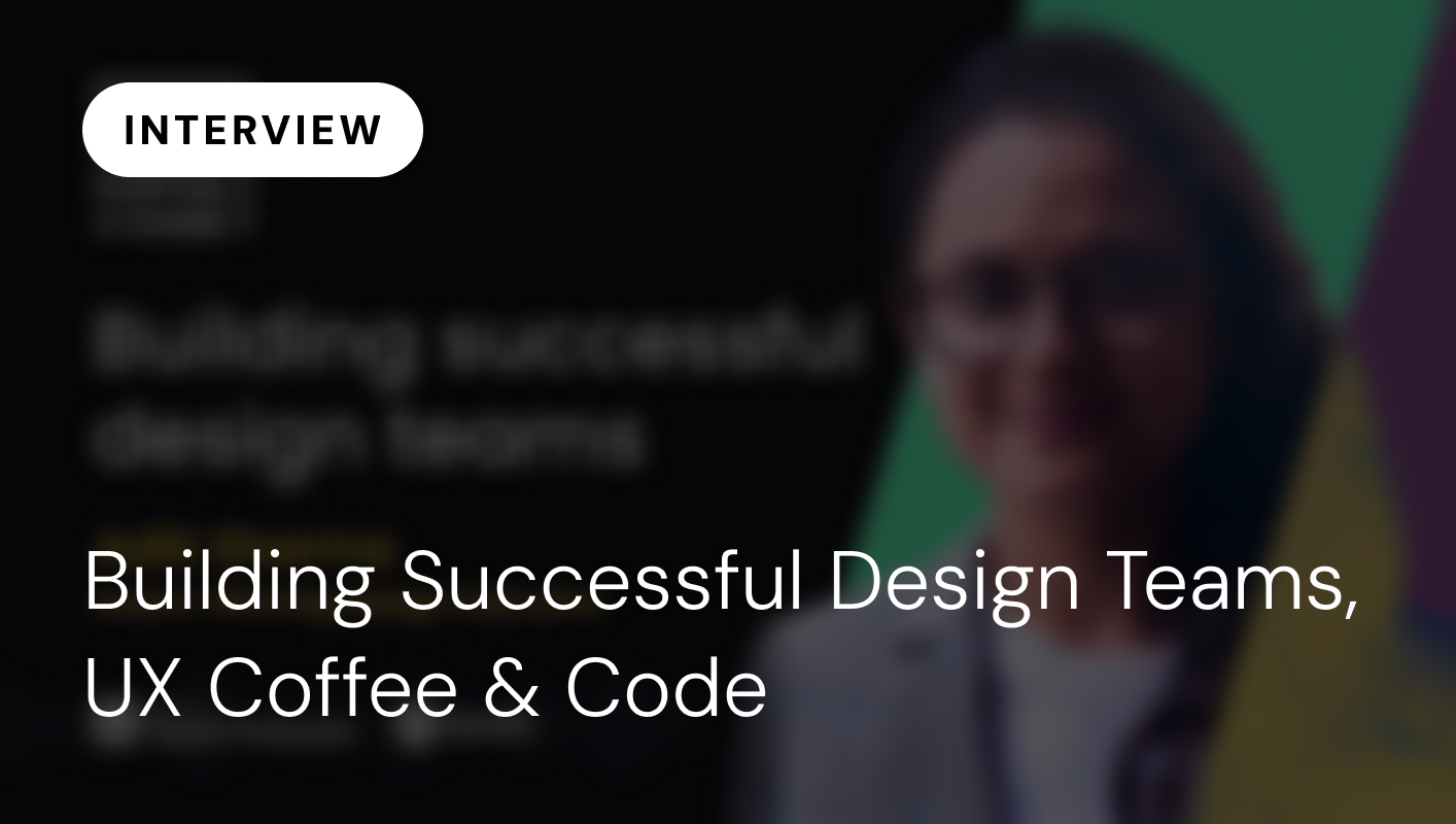 Building Successful Design Teams, UX Coffee & Code