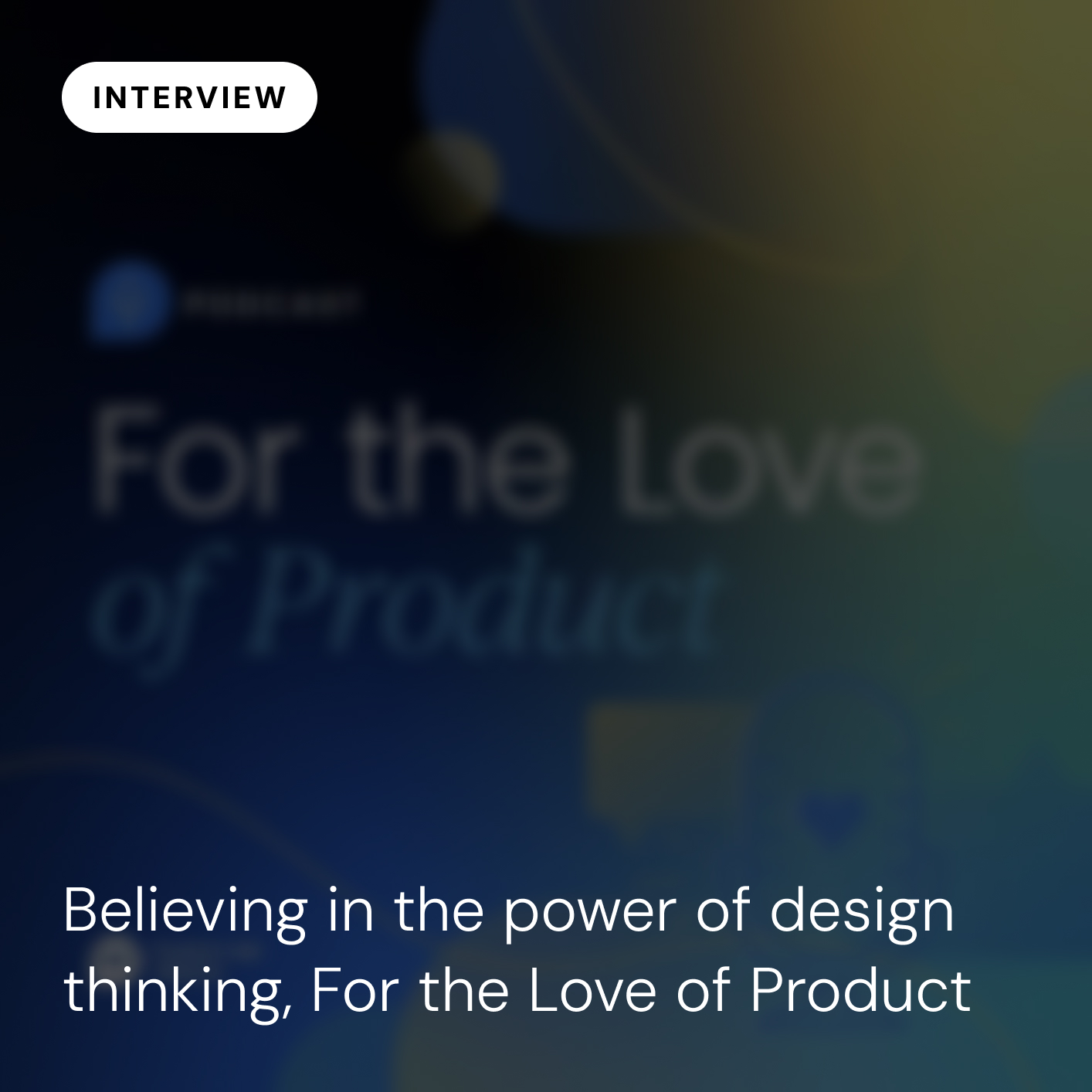 Believing in the power of design thinking, For the Love of Product